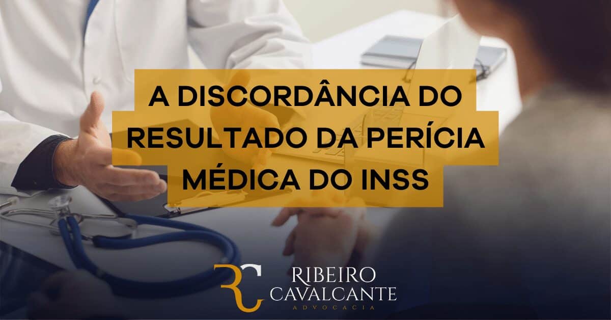 A discordância do resultado da perícia médica do INSS