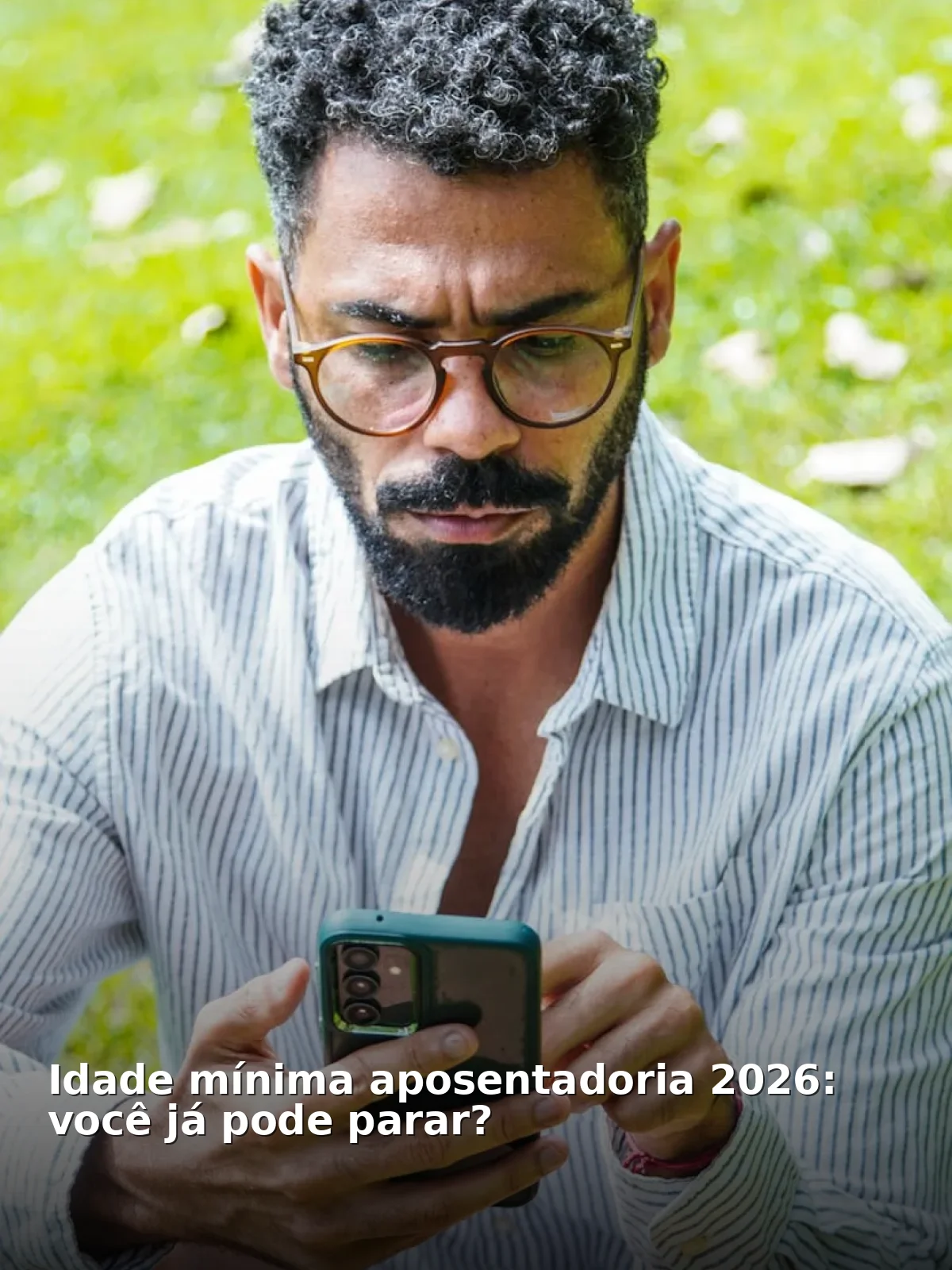 Idade mínima aposentadoria 2026: você já pode parar?