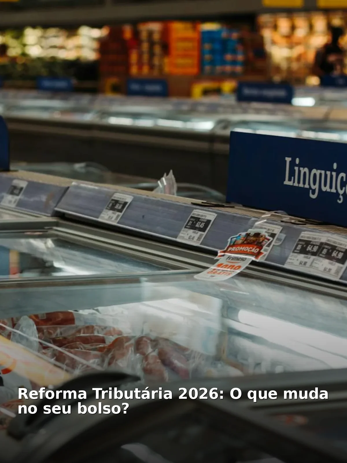 Reforma tributária 2026: o que muda no seu bolso?