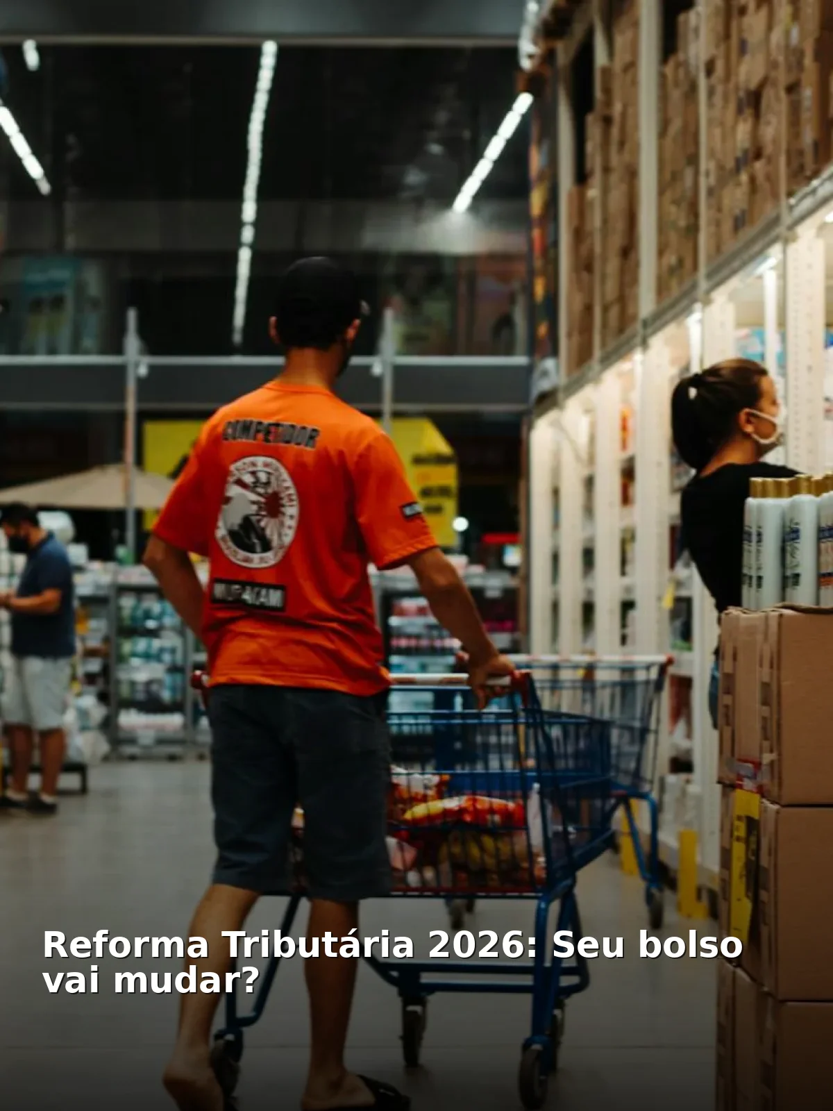 Reforma tributária 2026: seu bolso vai mudar?
